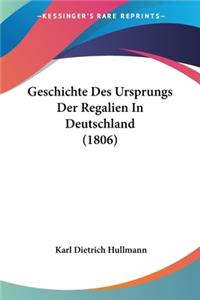Geschichte Des Ursprungs Der Regalien In Deutschland (1806)