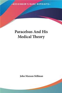 Paracelsus and His Medical Theory