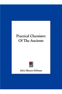 Practical Chemistry Of The Ancients