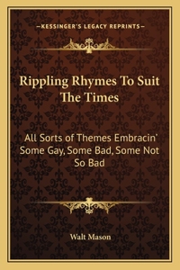 Rippling Rhymes to Suit the Times