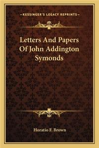 Letters And Papers Of John Addington Symonds