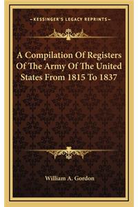 A Compilation of Registers of the Army of the United States from 1815 to 1837