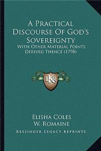 Practical Discourse of God's Sovereignty a Practical Discourse of God's Sovereignty