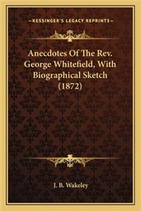 Anecdotes of the REV. George Whitefield, with Biographical Sketch (1872)