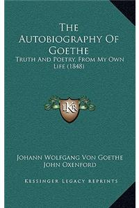 Autobiography Of Goethe: Truth And Poetry, From My Own Life (1848)