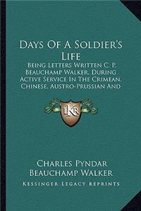 Days of a Soldier's Life: Being Letters Written C. P. Beauchamp Walker, During Active Service In The Crimean, Chinese, Austro-Prussian And Franco-German Wars (1894)