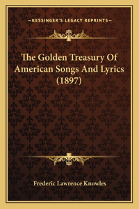 The Golden Treasury of American Songs and Lyrics (1897)