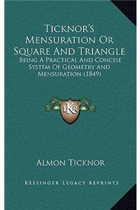 Ticknor's Mensuration or Square and Triangle