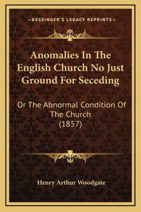 Anomalies In The English Church No Just Ground For Seceding