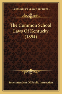 The Common School Laws Of Kentucky (1894)