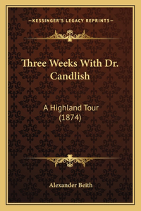 Three Weeks With Dr. Candlish