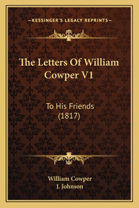 The Letters Of William Cowper V1