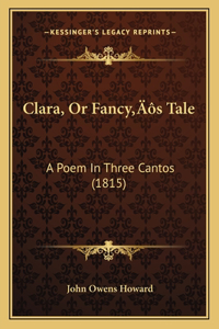 Clara, Or Fancy's Tale
