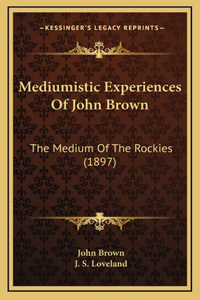 Mediumistic Experiences Of John Brown