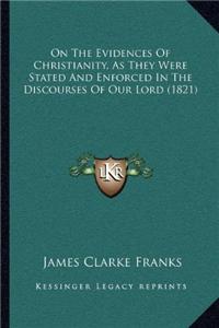 On The Evidences Of Christianity, As They Were Stated And Enforced In The Discourses Of Our Lord (1821)