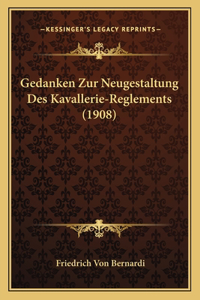 Gedanken Zur Neugestaltung Des Kavallerie-Reglements (1908)