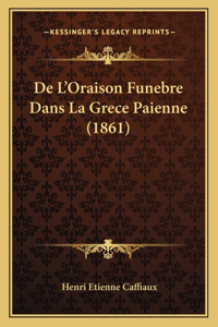 De L'Oraison Funebre Dans La Grece Paienne (1861)