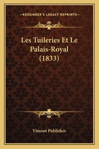 Les Tuileries Et Le Palais-Royal (1833)