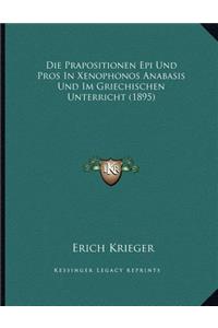 Die Prapositionen Epi Und Pros In Xenophonos Anabasis Und Im Griechischen Unterricht (1895)