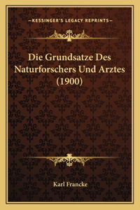 Die Grundsatze Des Naturforschers Und Arztes (1900)