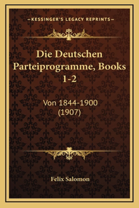 Die Deutschen Parteiprogramme, Books 1-2: Von 1844-1900 (1907)