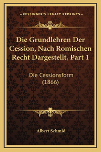 Die Grundlehren Der Cession, Nach Romischen Recht Dargestellt, Part 1