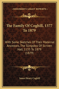 The Family Of Coghill, 1377 To 1879