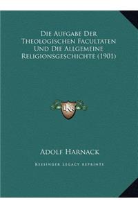 Die Aufgabe Der Theologischen Facultaten Und Die Allgemeine Religionsgeschichte (1901)