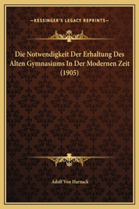 Die Notwendigkeit Der Erhaltung Des Alten Gymnasiums In Der Modernen Zeit (1905)