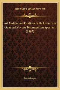 Ad Audiendam Orationem De Literarum Quae Ad Novum Testamentum Spectant (1867)