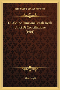 Di Alcune Funzioni Penali Degli Uffici Di Conciliazione (1901)