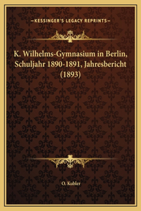 K. Wilhelms-Gymnasium in Berlin, Schuljahr 1890-1891, Jahresbericht (1893)