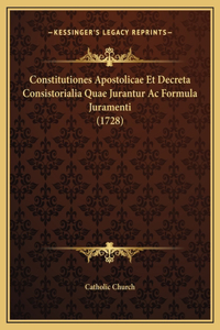 Constitutiones Apostolicae Et Decreta Consistorialia Quae Jurantur Ac Formula Juramenti (1728)