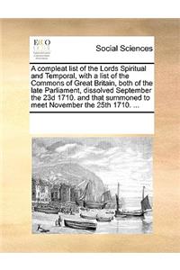 A Compleat List of the Lords Spiritual and Temporal, with a List of the Commons of Great Britain, Both of the Late Parliament, Dissolved September the 23d 1710. and That Summoned to Meet November the 25th 1710. ...