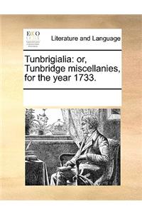 Tunbrigialia: or, Tunbridge miscellanies, for the year 1733.