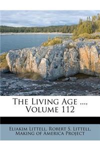 The Living Age ..., Volume 112