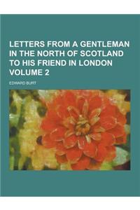 Letters from a Gentleman in the North of Scotland to His Friend in London Volume 2