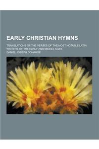 Early Christian Hymns; Translations of the Verses of the Most Notable Latin Writers of the Early and Middle Ages