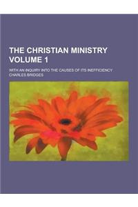 The Christian Ministry; With an Inquiry Into the Causes of Its Inefficiency Volume 1
