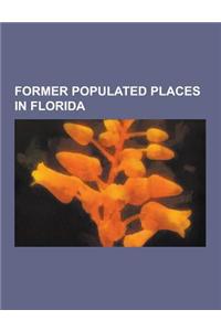 Former Populated Places in Florida: Ghost Towns in Florida, Bayport, Florida, Fort Jefferson, Florida, Aladdin City, Florida, Indian Key, Florida, For