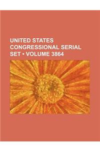 United States Congressional Serial Set (Volume 3864 )