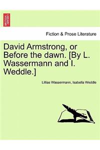 David Armstrong, or Before the Dawn. [By L. Wassermann and I. Weddle.]