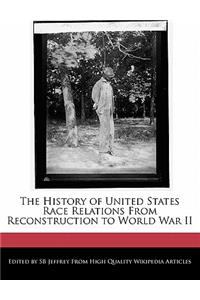 The History of United States Race Relations from Reconstruction to World War II