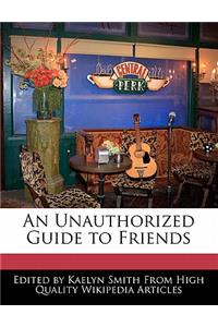 An Unauthorized Guide to Friends