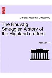 The Rhuvaig Smuggler. a Story of the Highland Crofters.