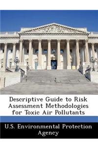 Descriptive Guide to Risk Assessment Methodologies for Toxic Air Pollutants
