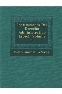 Instituciones del Derecho Administrativo Espa Ol, Volume 1