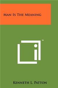 Man Is The Meaning