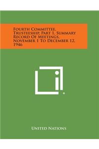 Fourth Committee, Trusteeship, Part 1, Summary Record of Meetings, November 1 to December 12, 1946