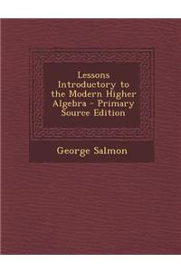 Lessons Introductory to the Modern Higher Algebra